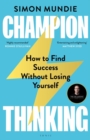 Champion Thinking : How to Find Success Without Losing Yourself - Book
