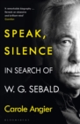 Speak, Silence : In Search of W. G. Sebald - Book