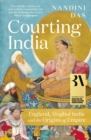 Courting India : England, Mughal India and the Origins of Empire - eBook