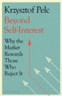 Beyond Self-Interest : Why the Market Rewards Those Who Reject It - Book