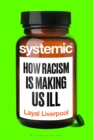 Systemic : How Racism Is Making Us Ill - Book