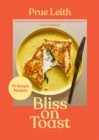 Bliss on Toast : 75 Simple Recipes - eBook