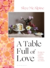 A Table Full of Love : Recipes to Comfort, Seduce, Celebrate & Everything Else in Between - eBook