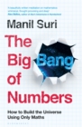 The Big Bang of Numbers : How to Build the Universe Using Only Maths - eBook