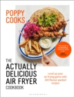 Poppy Cooks: The Actually Delicious Air Fryer Cookbook - Book