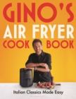 Gino's Air Fryer Cookbook : Italian Classics Made Easy - Book