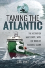 Taming the Atlantic : The History of Man's Battle With the World's Toughest Ocean - eBook
