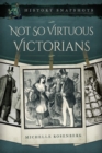 Not So Virtuous Victorians - eBook