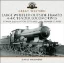 Great Western: Large Wheeled Outside Framed 4-4-0 Tender Locomotives : Atbara, Badminton, City and Flower Classes - eBook