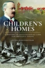 Children's Homes : A History of Institutional Care for Britain s Young - Book