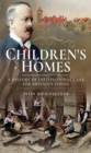 Children's Homes : A History of Institutional Care for Britain's Young - eBook