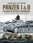 Panzer I and II: The Birth of Hitler's Panzerwaffe : Rare Photographs from Wartime Archives - Book