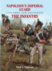 Napoleon's Imperial Guard Uniforms and Equipment. Volume 1 : The Infantry - eBook