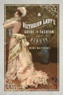 A Victorian Lady's Guide to Fashion and Beauty - Book