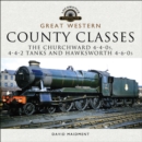 Great Western: County Classes : The Churchward 4-4-0s, 4-4-2 Tanks and Hawksworth 4-6-0s - eBook