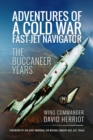 Adventures of a Cold War Fast-Jet Navigator : The Buccaneer Years - eBook