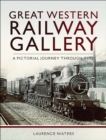 Great Western: Railway Gallery : A Pictorial Journey Through Time - eBook