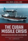 The Cuban Missile Crisis : Thirteen Days on an Atomic Knife Edge, October 1962 - Book