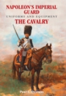 Napoleon's Imperial Guard Uniforms and Equipment. Volume 2 : The Cavalry - eBook