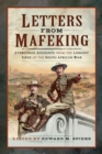Letters from Mafeking : Eyewitness Accounts from the Longest Siege of the South African War - eBook