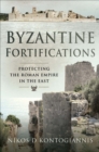 Byzantine Fortifications : Protecting the Roman Empire in the East - eBook