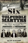 Six for the Tolpuddle Martyrs : The Epic Struggle for Justice & Freedom - eBook
