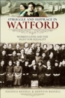 Struggle and Suffrage in Watford : Women's Lives and the Fight for Equality - eBook