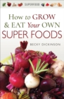 How to Grow & Eat Your Own Superfoods - eBook
