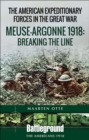 The American Expeditionary Forces in the Great War : Meuse Argonne 1918: Breaking the Line - eBook