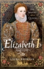 Elizabeth I : The Making of a Queen - eBook