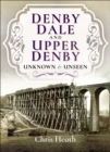Denby Dale and Upper Denby : Unknown & Unseen - eBook