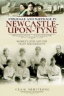 Struggle and Suffrage in Newcastle-upon-Tyne : Women's Lives and the Fight for Equality - Book