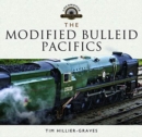 The Modified Bulleid Pacifics : How Ron Jarvis Reconstructed the Bulleid Pacifics - Book