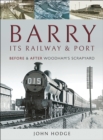 Barry, Its Railway and Port : Before and After Woodham's Scrapyard - eBook
