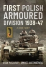 First Polish Armoured Division 1938-47 : A History - Book