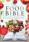 The Food Bible : The Ultimate Reference Book for Food and Your Health - eBook