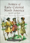 Armies of Early Colonial North America, 1607-1713 : History, Organization and Uniforms - eBook