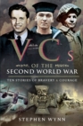 VCs of the Second World War : Ten Stories of Bravery & Courage - eBook