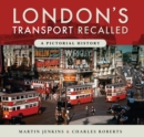 London's Transport Recalled : A Pictorial History - eBook