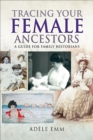 Tracing Your Female Ancestors : A Guide for Family Historians - eBook