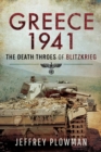 Greece 1941 : The Death Throes of Blitzkrieg - eBook