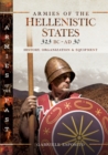 Armies of the Hellenistic States, 323 BC-AD 30 : History, Organization & Equipment - eBook