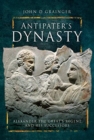 Antipater's Dynasty : Alexander the Great's Regent and his Successors - Book