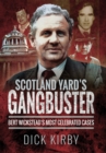Scotland Yard's Gangbuster : Bert Wickstead's Most Celebrated Cases - eBook