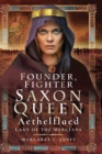 Founder, Fighter, Saxon Queen : Aethelflaed, Lady of the Mercians - eBook