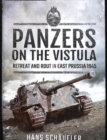 Panzers on the Vistula : Retreat and Rout in East Prussia 1945 - Book