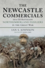 The Newcastle Commercials : 16th (S) Battalion Northumberland Fusiliers in the Great War - eBook