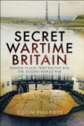 Secret Wartime Britain : Hidden Places that Helped Win the Second World War - eBook