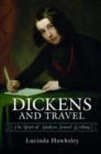 Dickens and Travel : The Start of Modern Travel Writing - Book