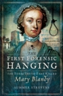 The First Forensic Hanging : The Toxic Truth that Killed Mary Blandy - eBook